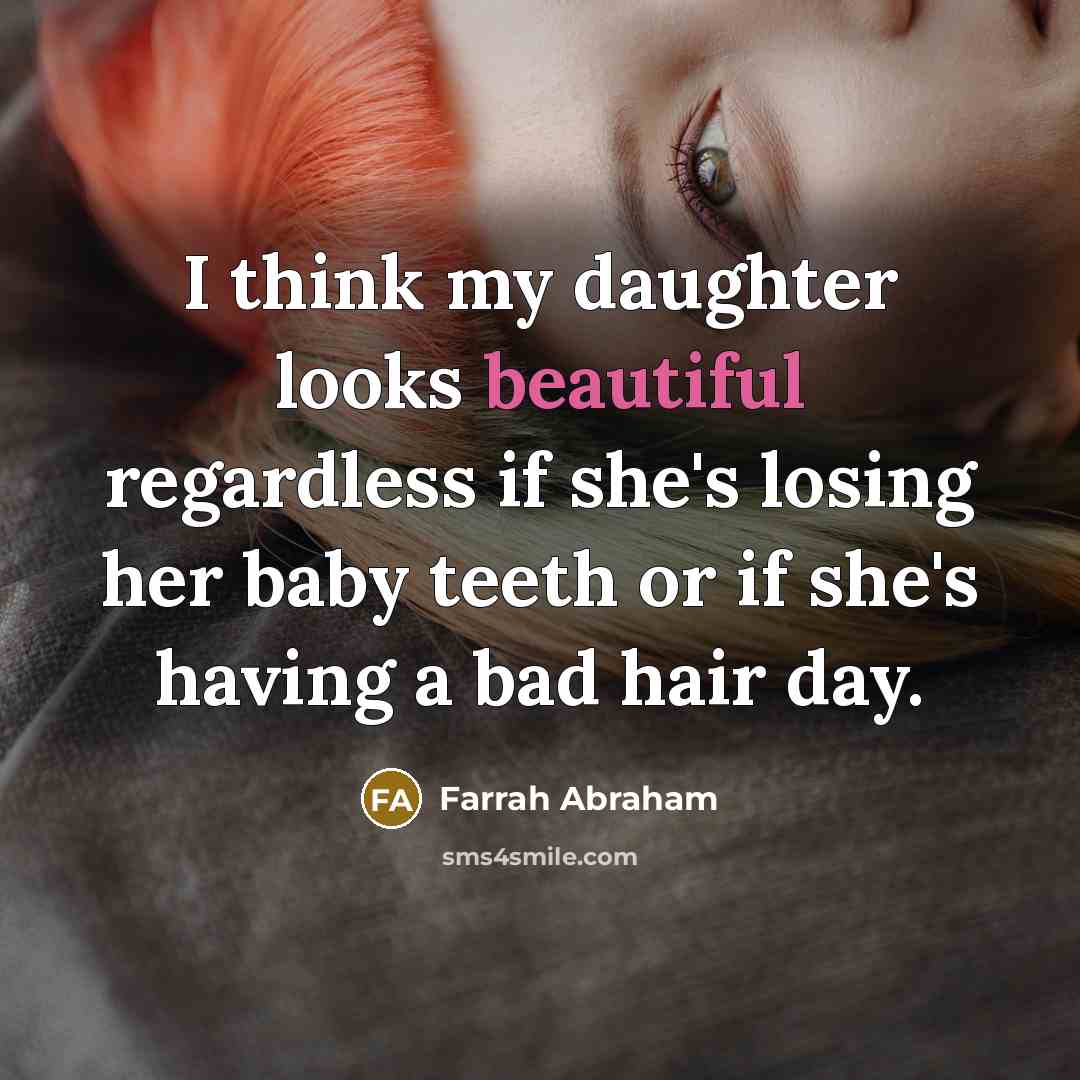 “I think my daughter looks beautiful regardless if she's losing…” quote by Farrah Abraham