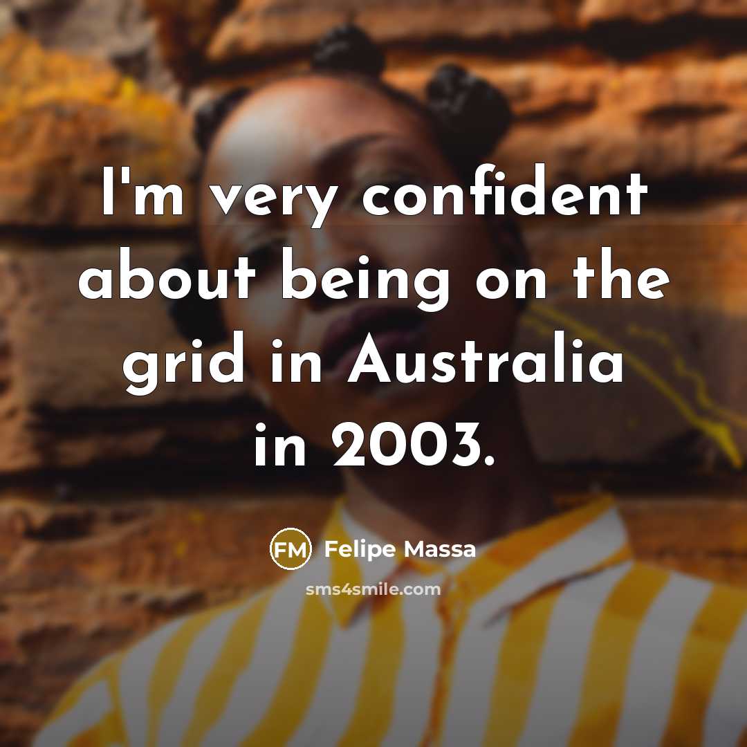 “I'm very confident about being on the grid in Australia…” quote by Felipe Massa