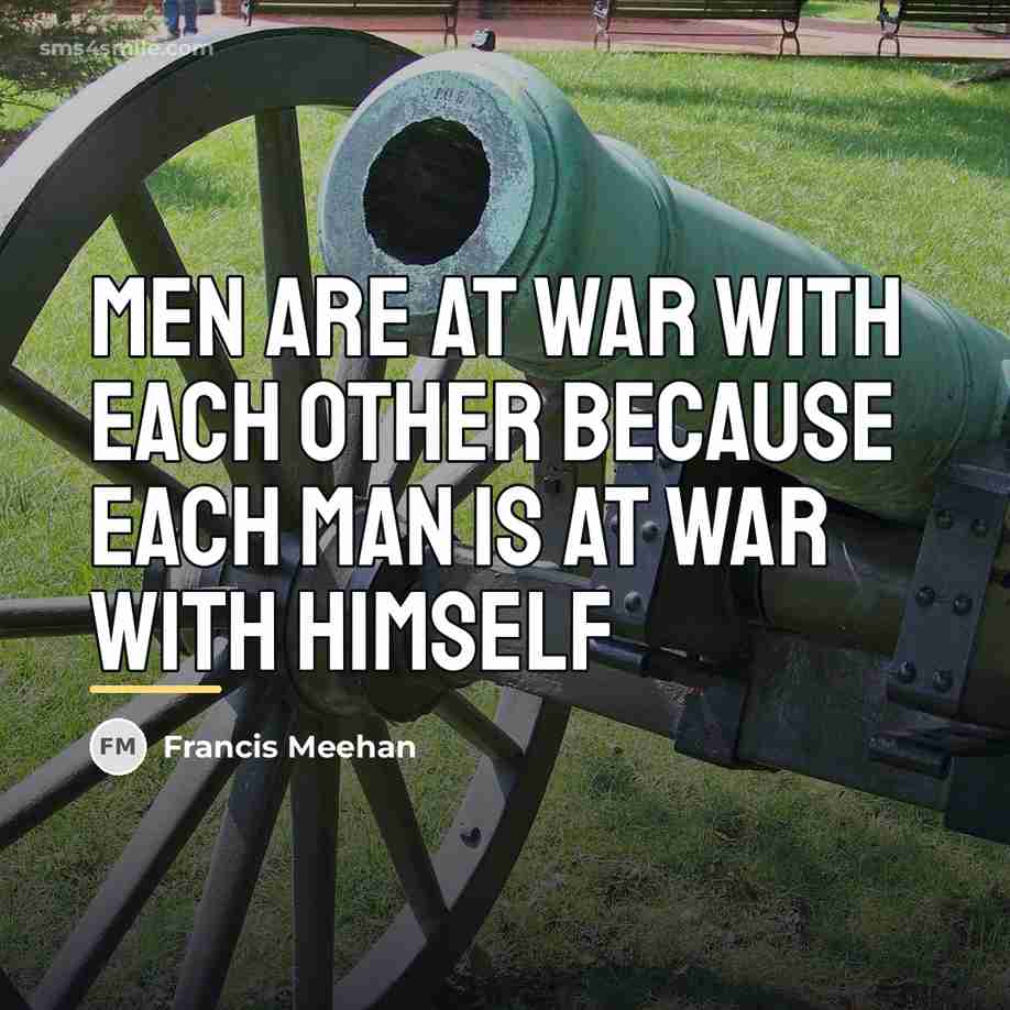 “Men are at war with each other because each man…” quote by Francis Meehan