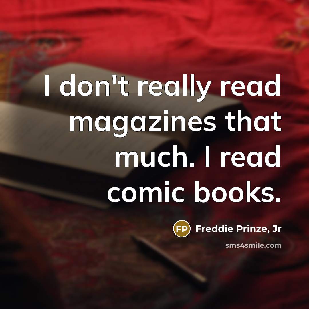 “I don't really read magazines that much. I read comic…” quote by Freddie Prinze, Jr