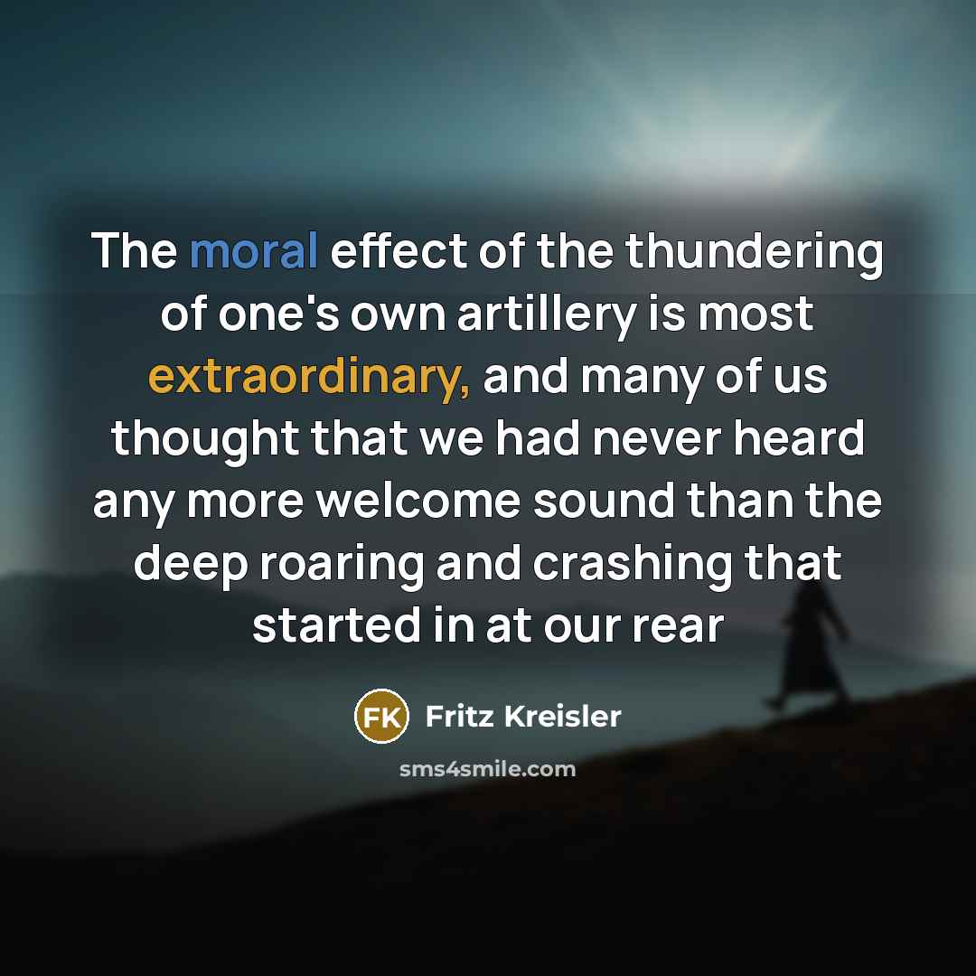 “The moral effect of the thundering of one's own artillery…” quote by Fritz Kreisler