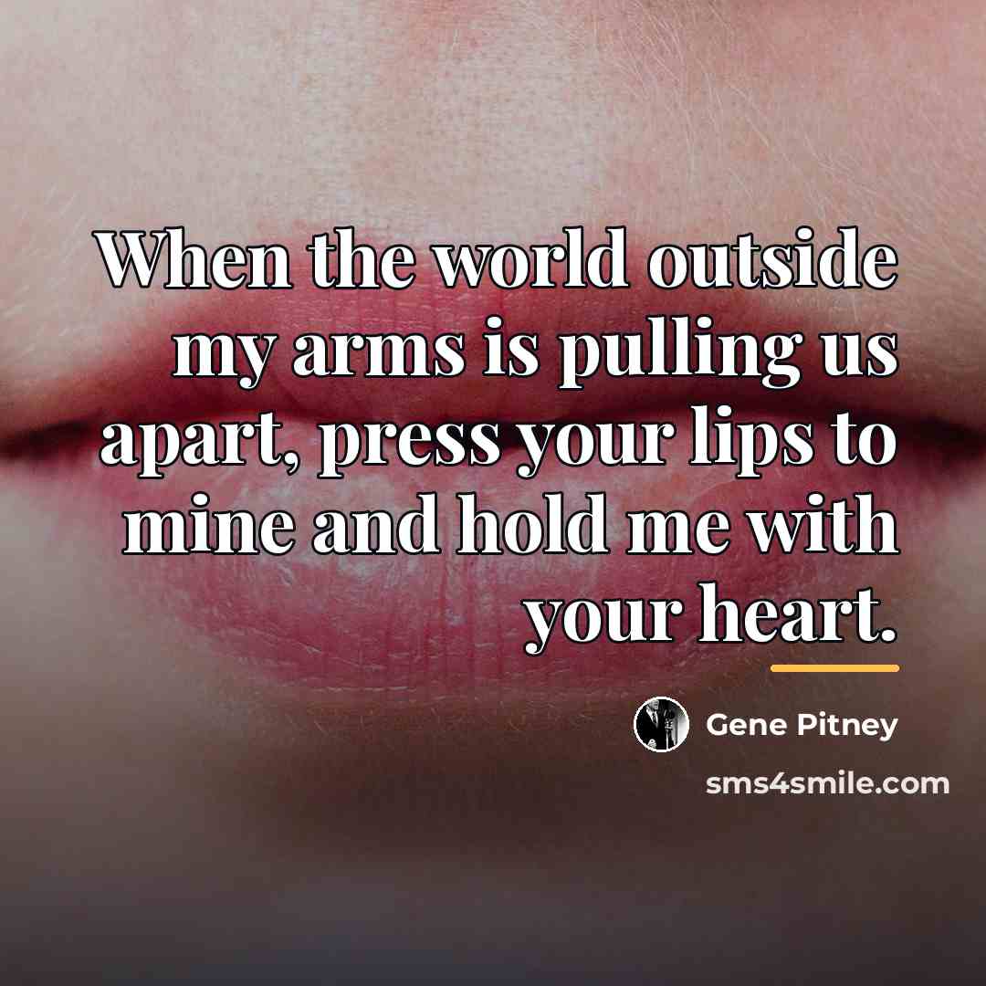 “When the world outside my arms is pulling us apart,…” quote by Gene Pitney