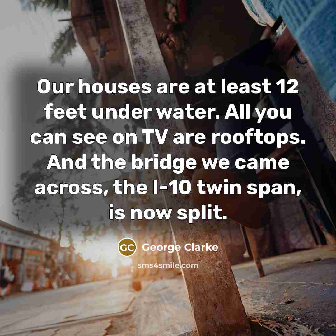 “Our houses are at least 12 feet under water. All…” quote by George Clarke