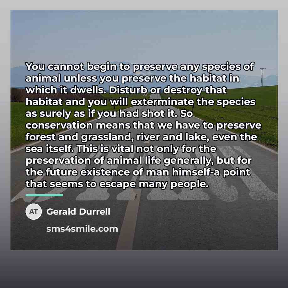 “You cannot begin to preserve any species of animal unless…” quote by Gerald Durrell