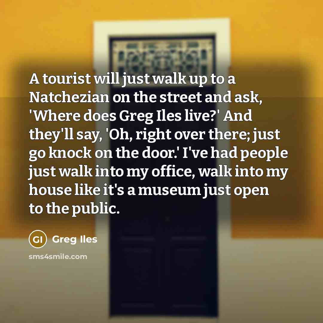 “A tourist will just walk up to a Natchezian on…” quote by Greg Iles