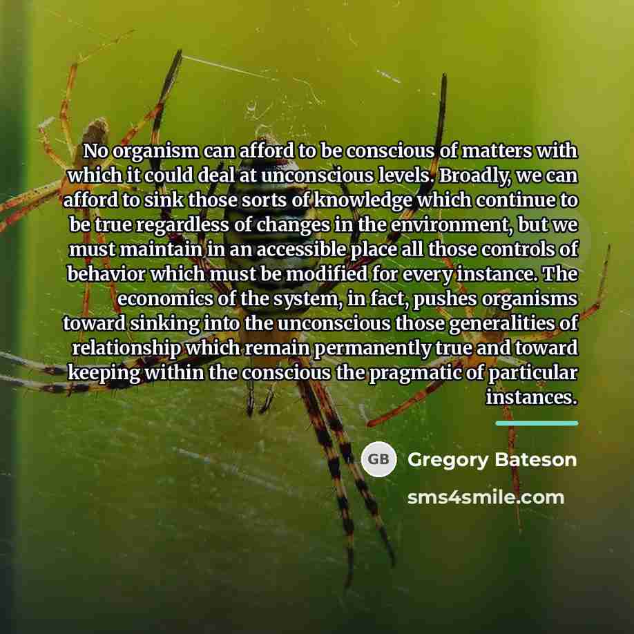 “No organism can afford to be conscious of matters with…” quote by Gregory Bateson