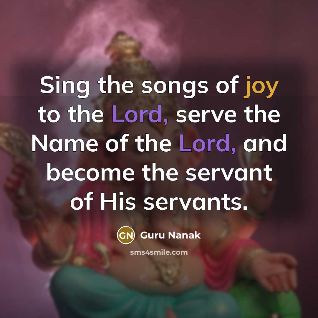 “Sing the songs of joy to the Lord, serve the…” quote by Guru Nanak