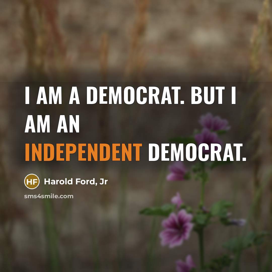 “I am a Democrat. But I am an independent Democrat.…” quote by Harold Ford, Jr