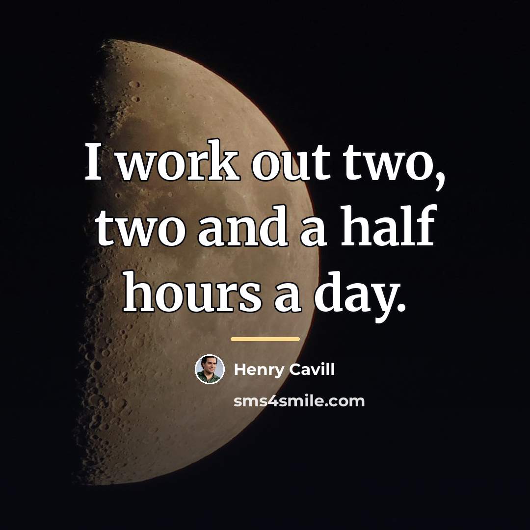 “I work out two, two and a half hours a…” quote by Henry Cavill