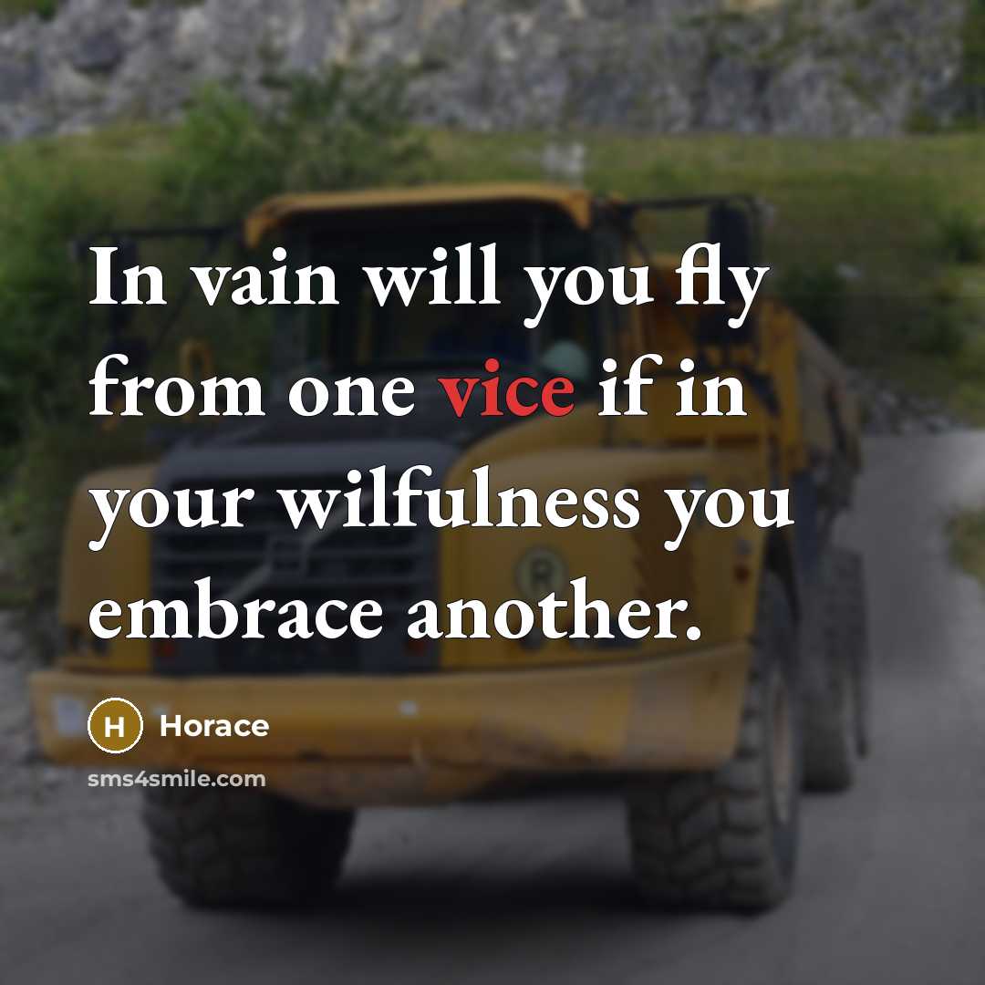 “In vain will you fly from one vice if in…” quote by Horace