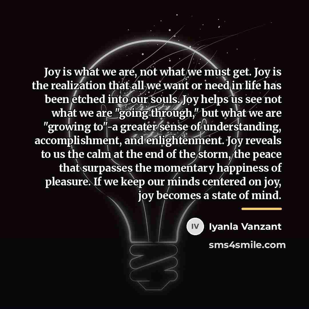 “Joy is what we are, not what we must get.…” quote by Iyanla Vanzant