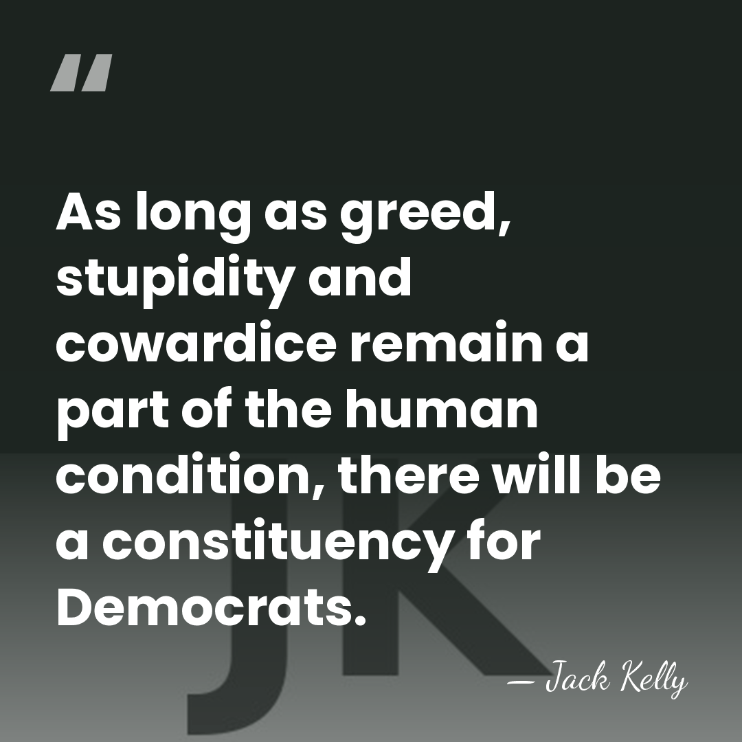 As long as greed, stupidity and cowardice remain a part of the&hellip; - Jack Kelly