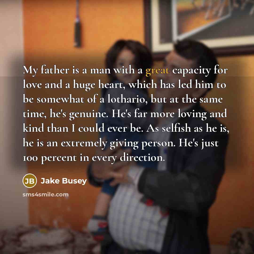 “My father is a man with a great capacity for…” quote by Jake Busey