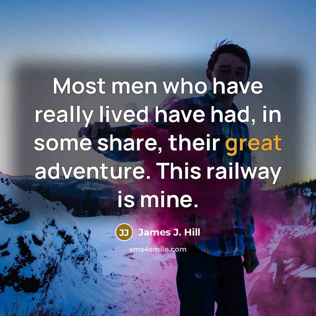 “Most men who have really lived have had, in some…” quote by James J. Hill