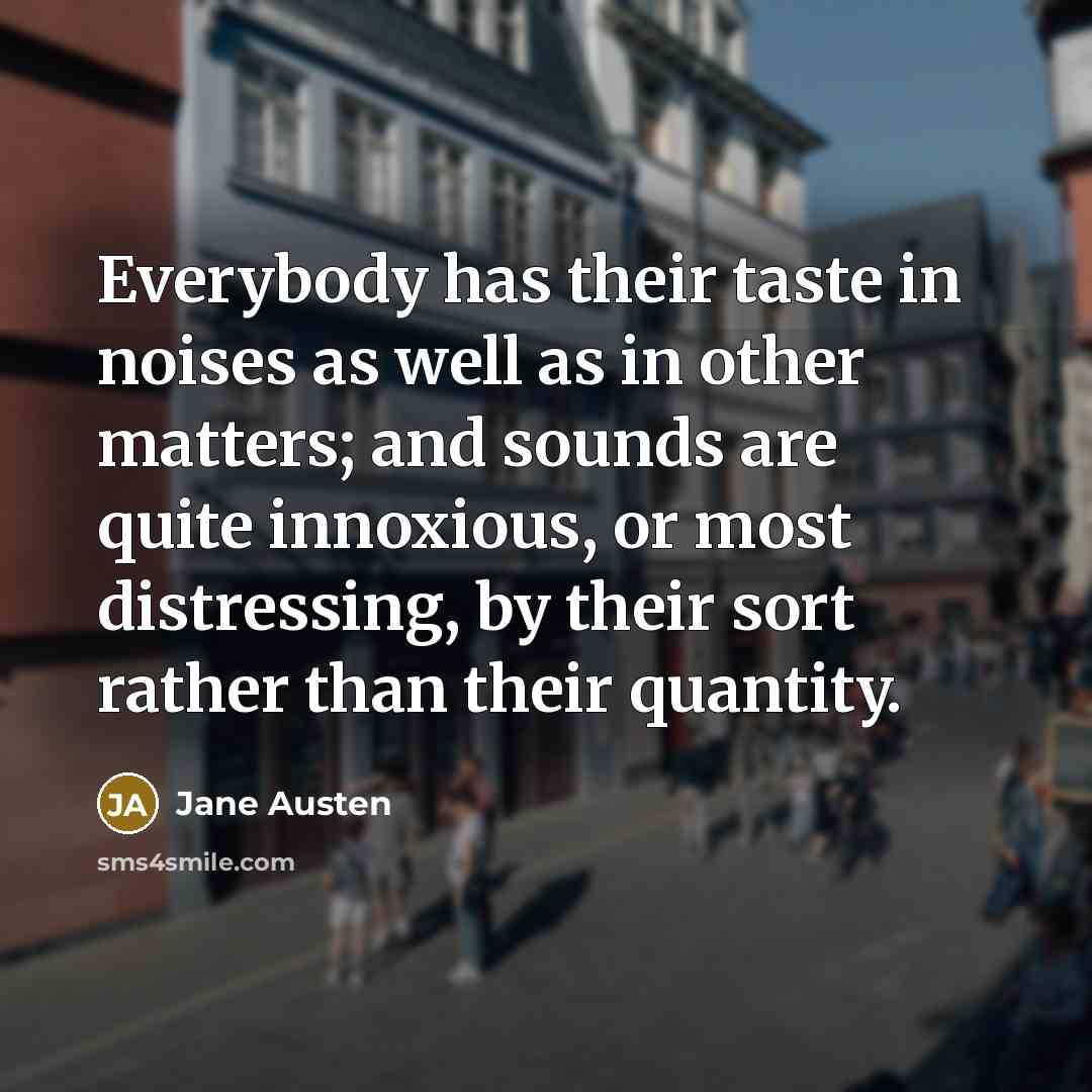 “Everybody has their taste in noises as well as in…” quote by Jane Austen