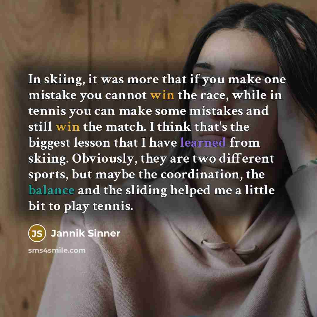 “In skiing, it was more that if you make one…” quote by Jannik Sinner