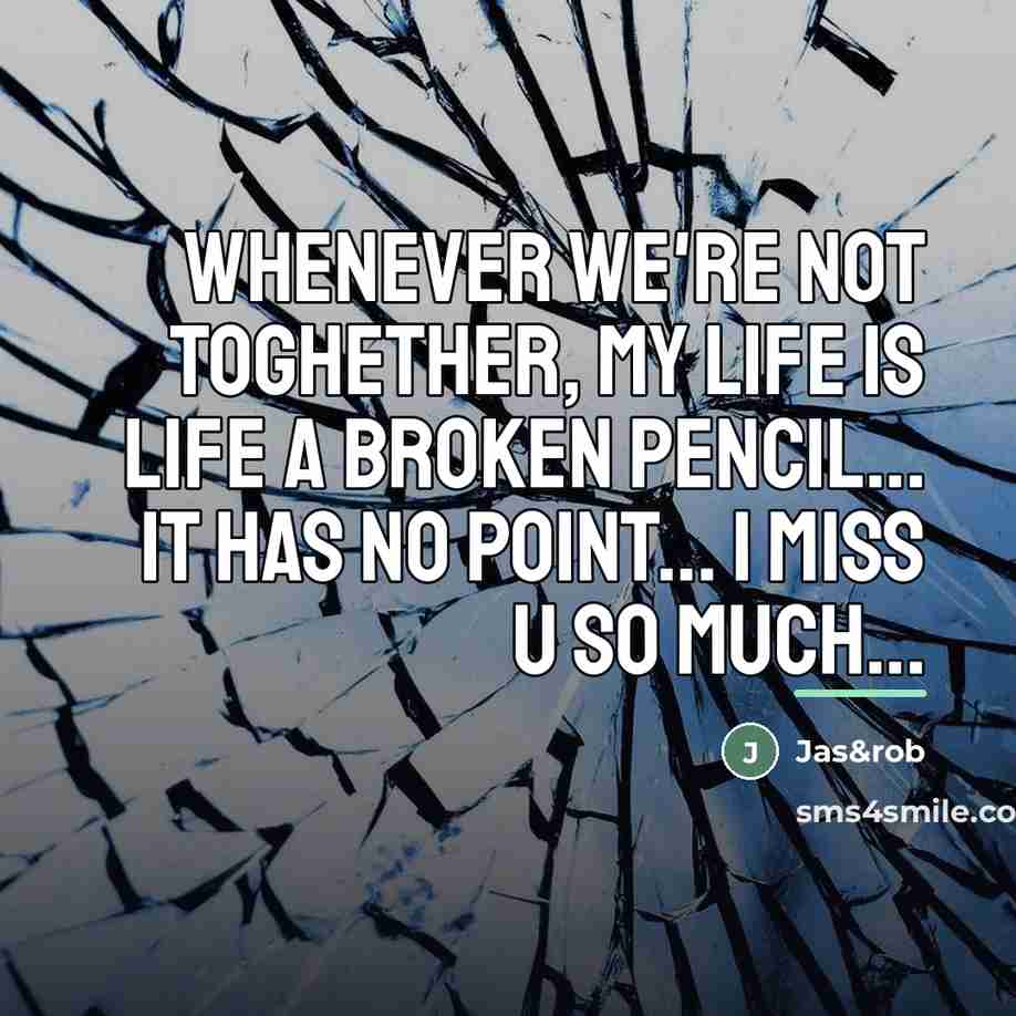 “Whenever we're not toghether, my life is life a broken…” quote by Jas&rob