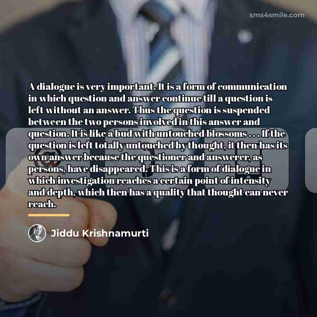 “A dialogue is very important. It is a form of…” quote by Jiddu Krishnamurti