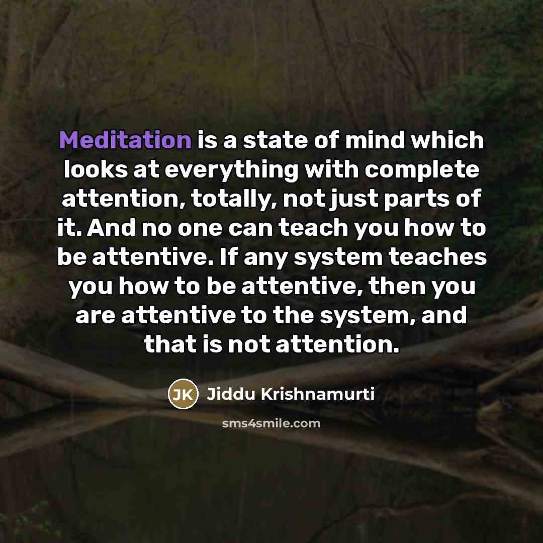 “Meditation is a state of mind which looks at everything…” quote by Jiddu Krishnamurti