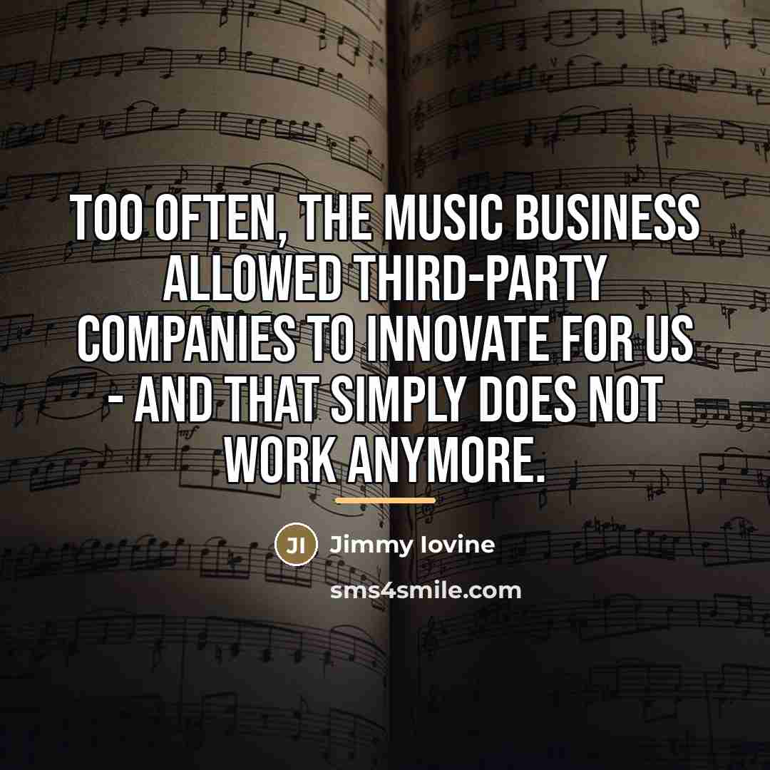 “Too often, the music business allowed third-party companies to innovate…” quote by Jimmy Iovine