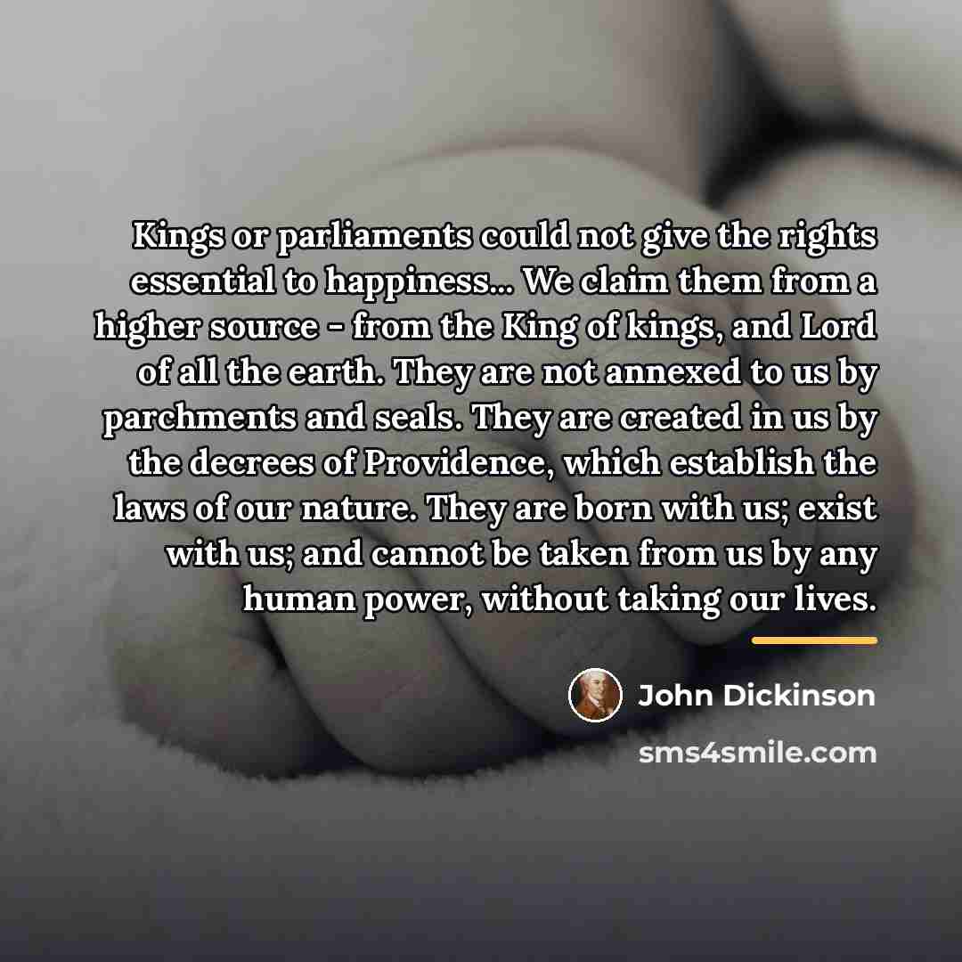 “Kings or parliaments could not give the rights essential to…” quote by John Dickinson