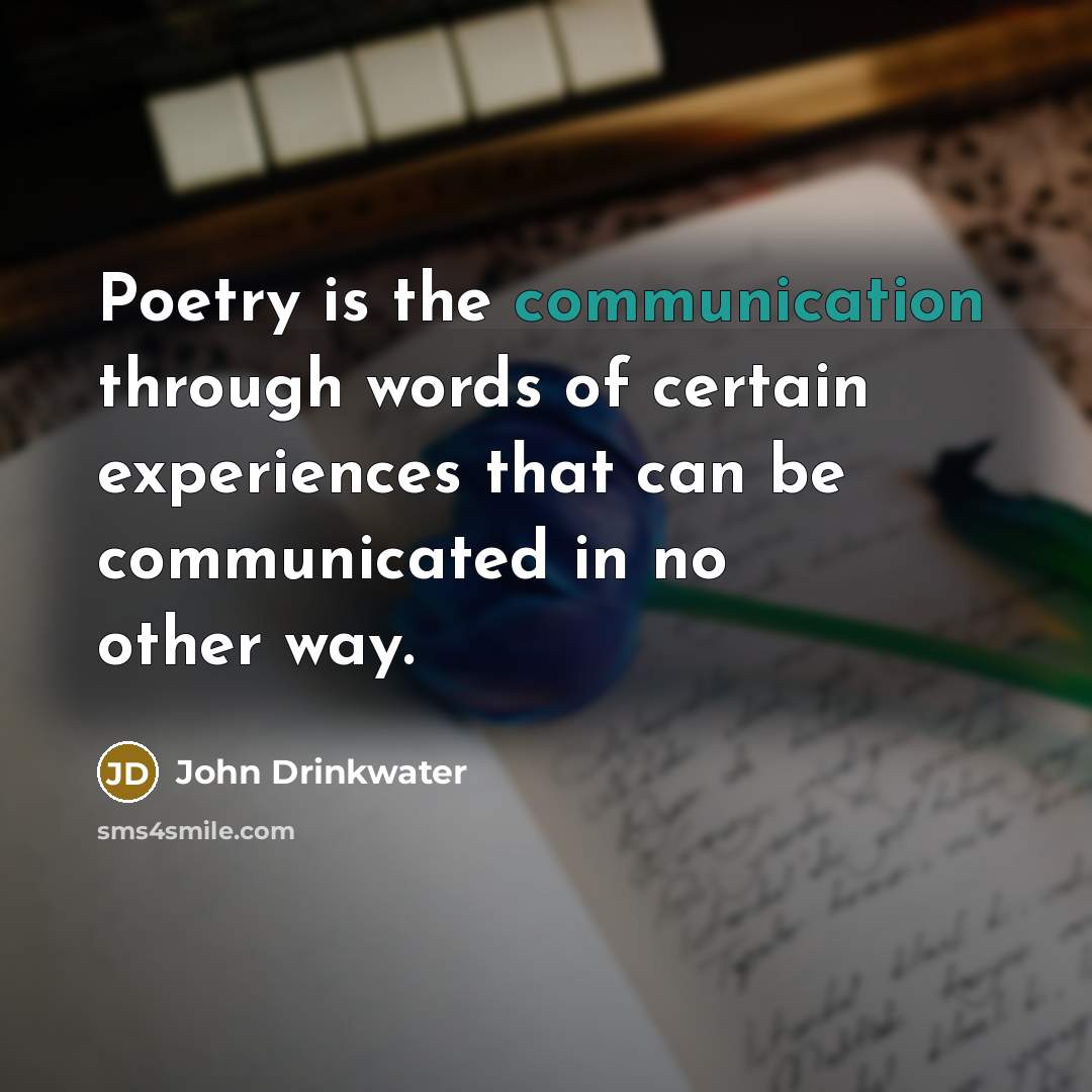“Poetry is the communication through words of certain experiences that…” quote by John Drinkwater