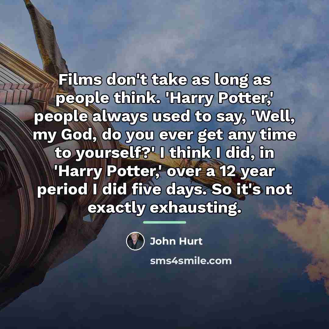 “Films don't take as long as people think. 'Harry Potter,'…” quote by John Hurt