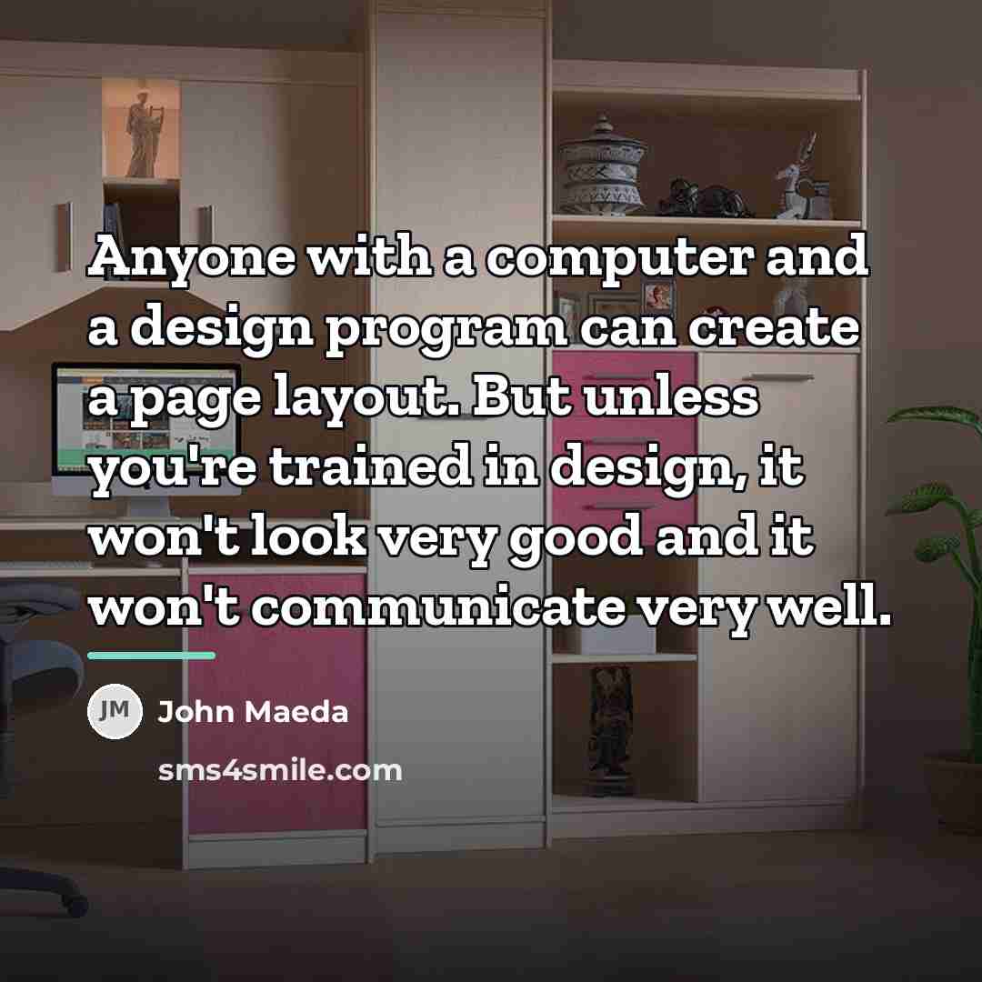 “Anyone with a computer and a design program can create…” quote by John Maeda