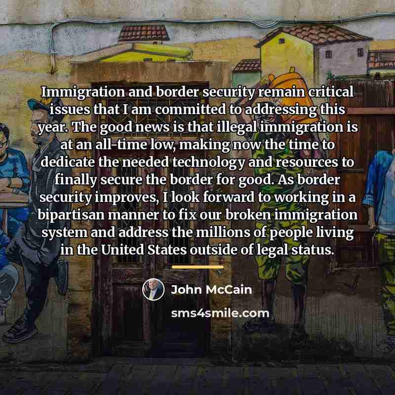 “Immigration and border security remain critical issues that I am…” quote by John McCain