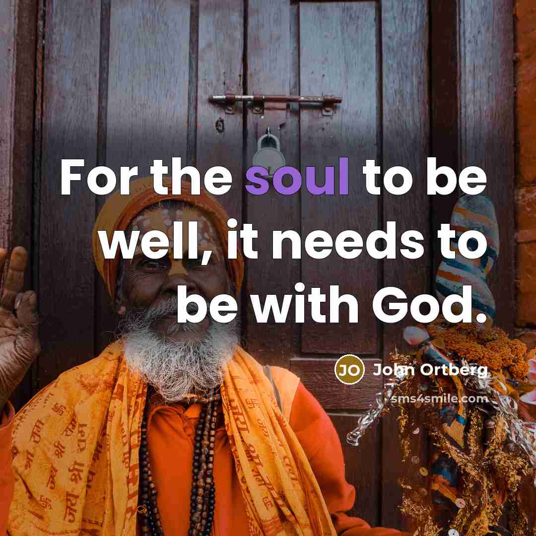 “For the soul to be well, it needs to be…” quote by John Ortberg