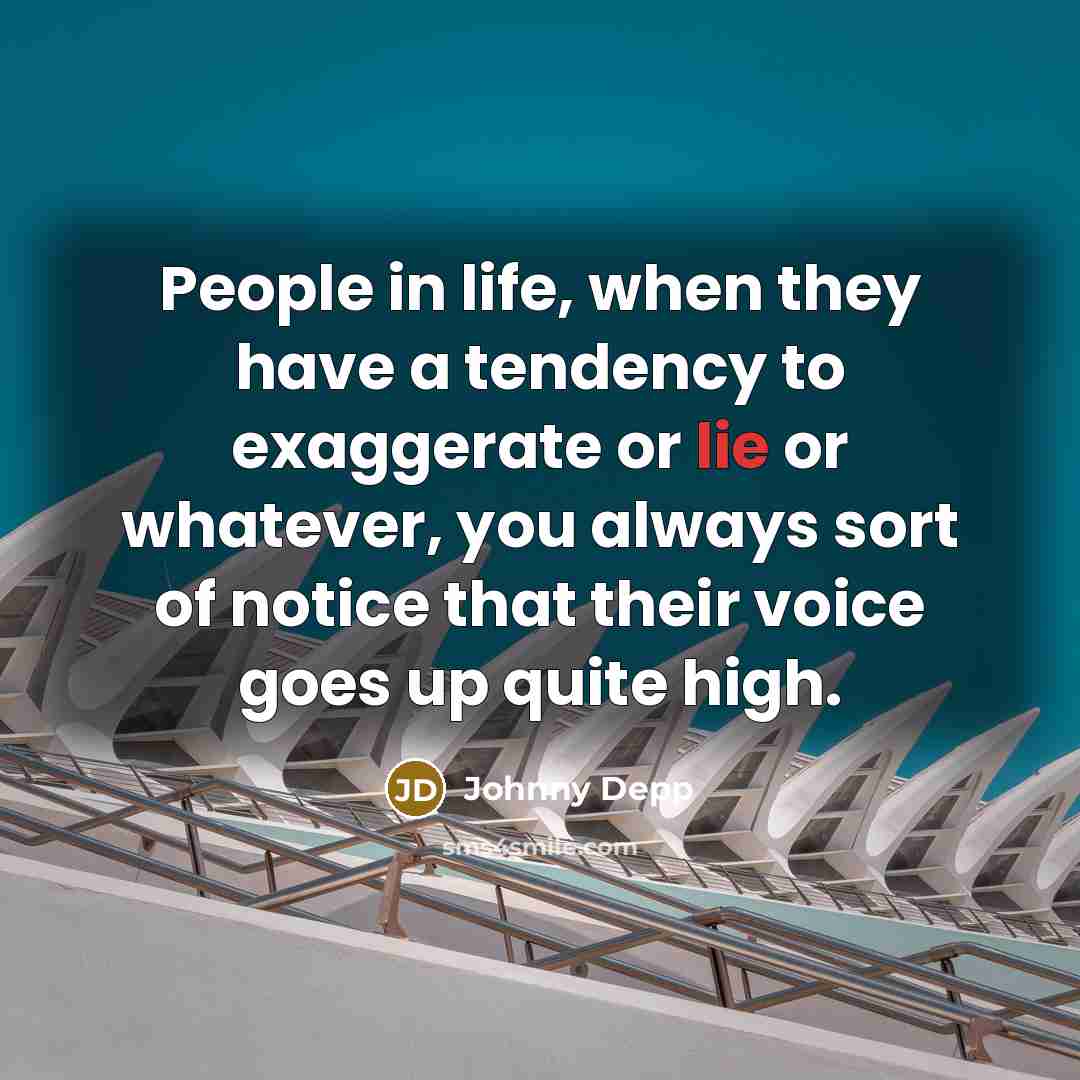 “People in life, when they have a tendency to exaggerate…” quote by Johnny Depp