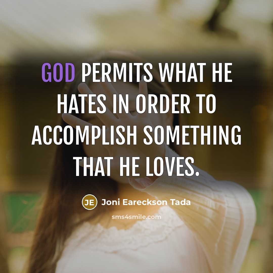 “God permits what He hates in order to accomplish something…” quote by Joni Eareckson Tada