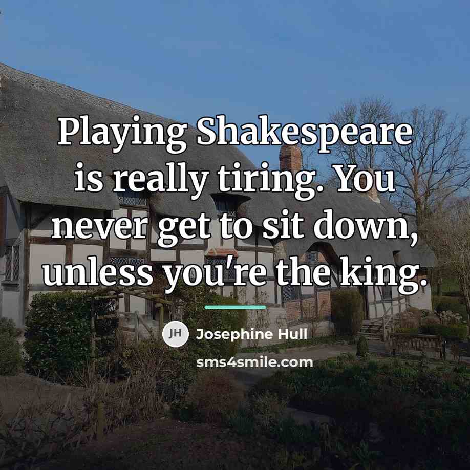 “Playing Shakespeare is really tiring. You never get to sit…” quote by Josephine Hull