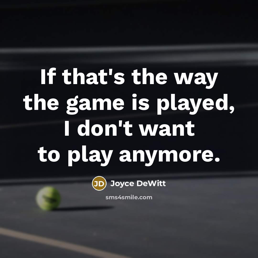 “If that's the way the game is played, I don't…” quote by Joyce DeWitt
