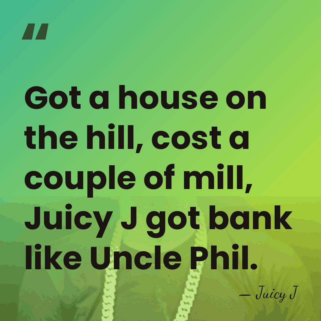 Got a house on the hill, cost a couple of mill, Juicy&hellip; - Juicy J