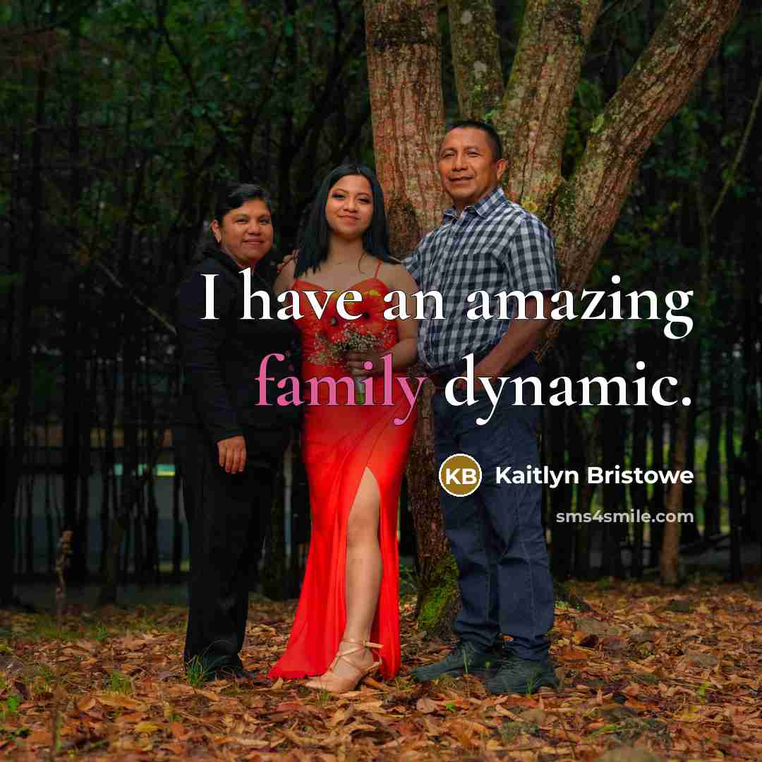 “I have an amazing family dynamic.…” quote by Kaitlyn Bristowe