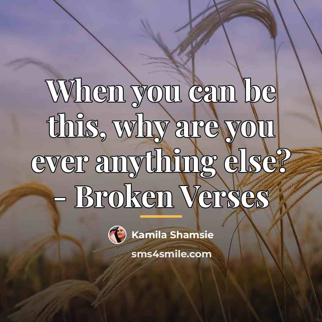 “When you can be this, why are you ever anything…” quote by Kamila Shamsie