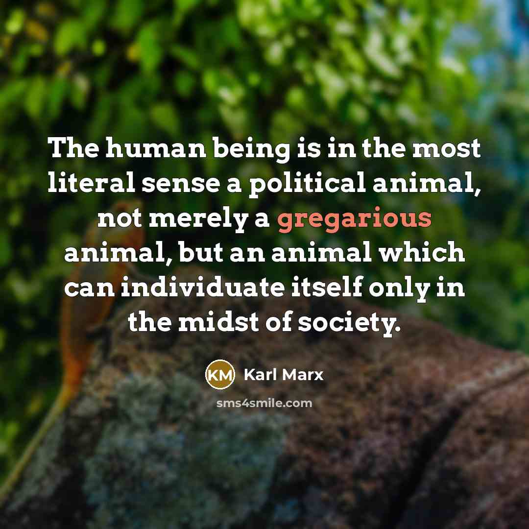 “The human being is in the most literal sense a…” quote by Karl Marx