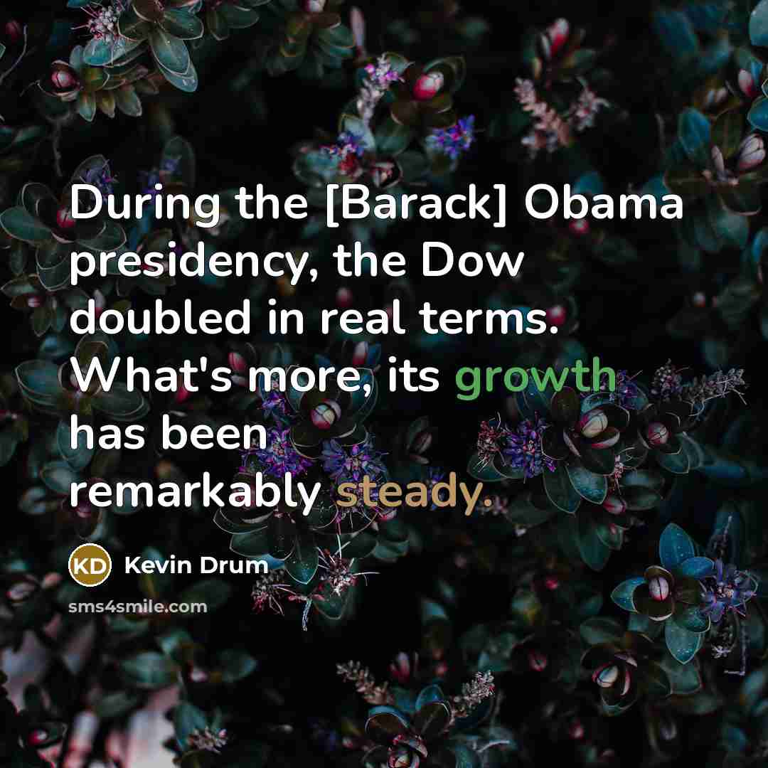 “During the [Barack] Obama presidency, the Dow doubled in real…” quote by Kevin Drum