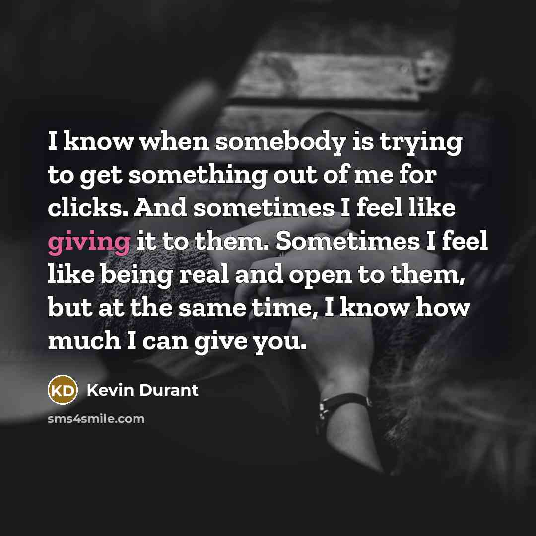 “I know when somebody is trying to get something out…” quote by Kevin Durant