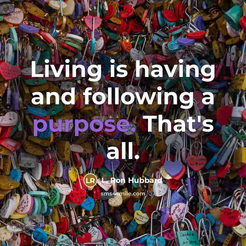 “Living is having and following a purpose. That's all.…” quote by L. Ron Hubbard