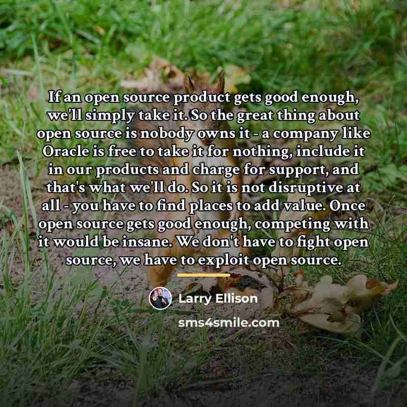“If an open source product gets good enough, we'll simply…” quote by Larry Ellison