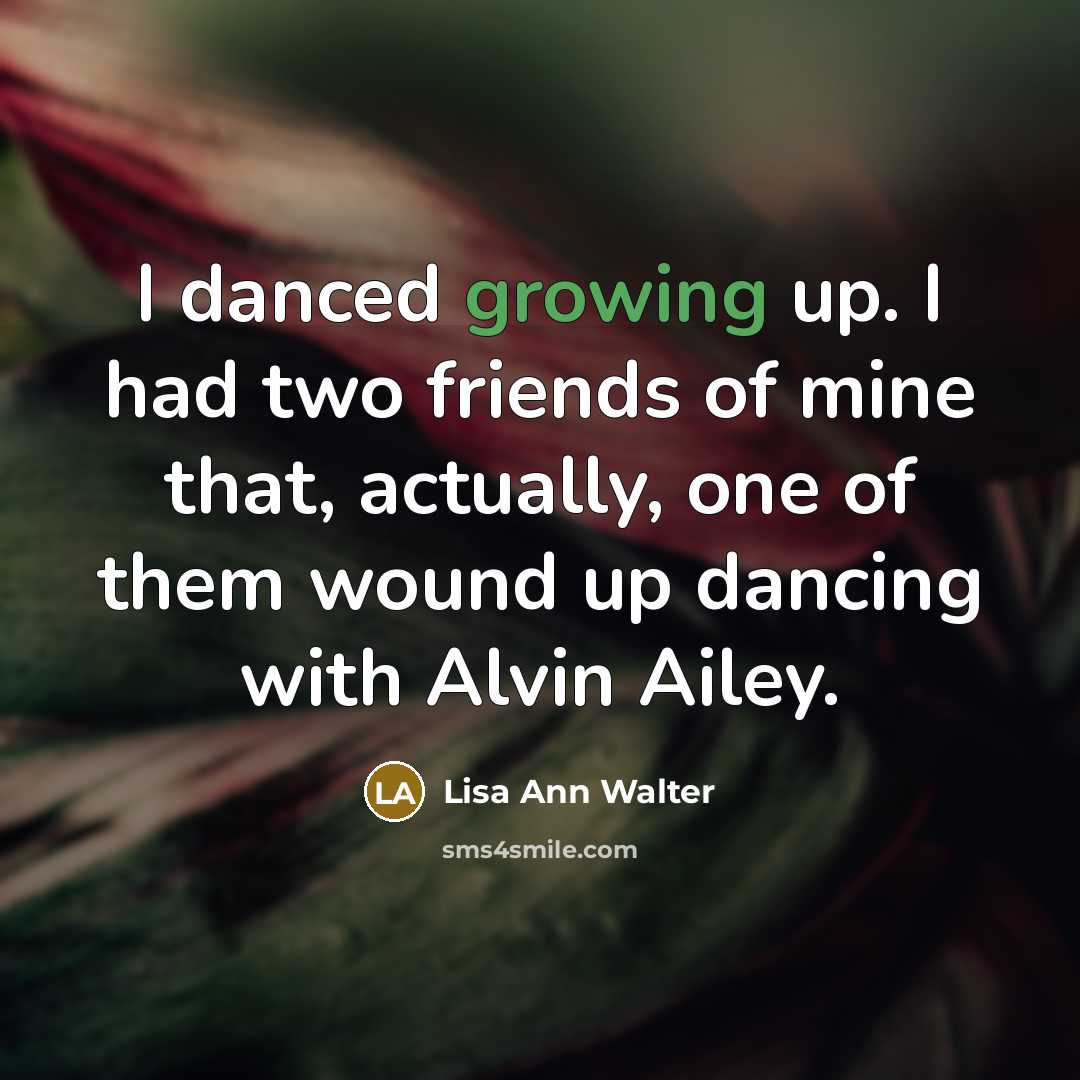 “I danced growing up. I had two friends of mine…” quote by Lisa Ann Walter