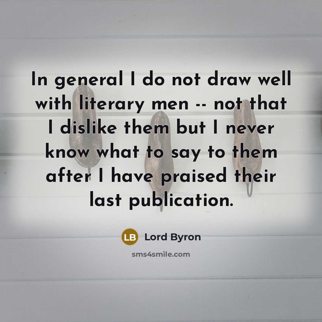 “In general I do not draw well with literary men…” quote by Lord Byron