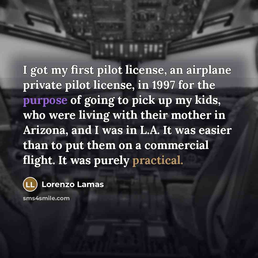 “I got my first pilot license, an airplane private pilot…” quote by Lorenzo Lamas