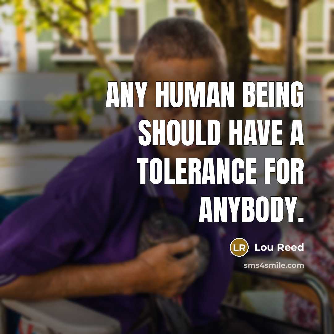 “Any human being should have a tolerance for anybody.…” quote by Lou Reed