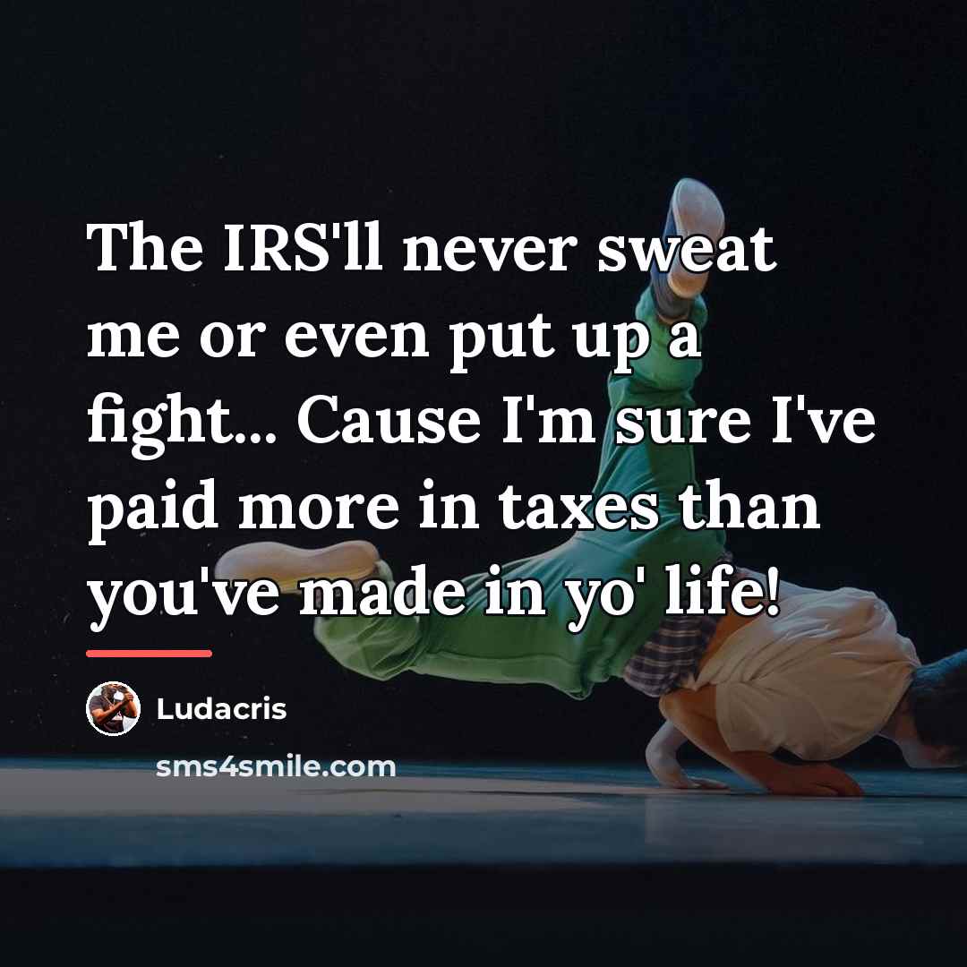 “The IRS'll never sweat me or even put up a…” quote by Ludacris