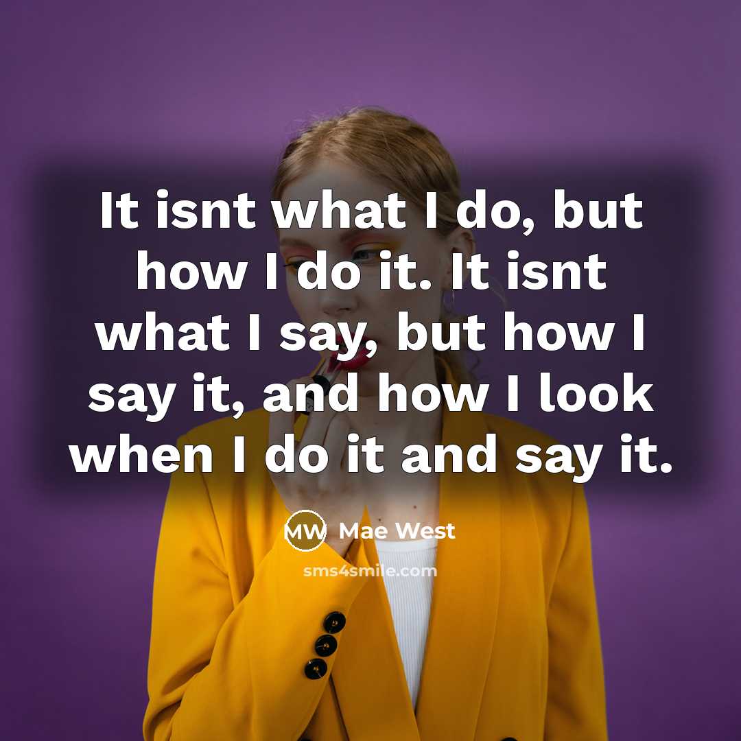 “It isnt what I do, but how I do it.…” quote by Mae West