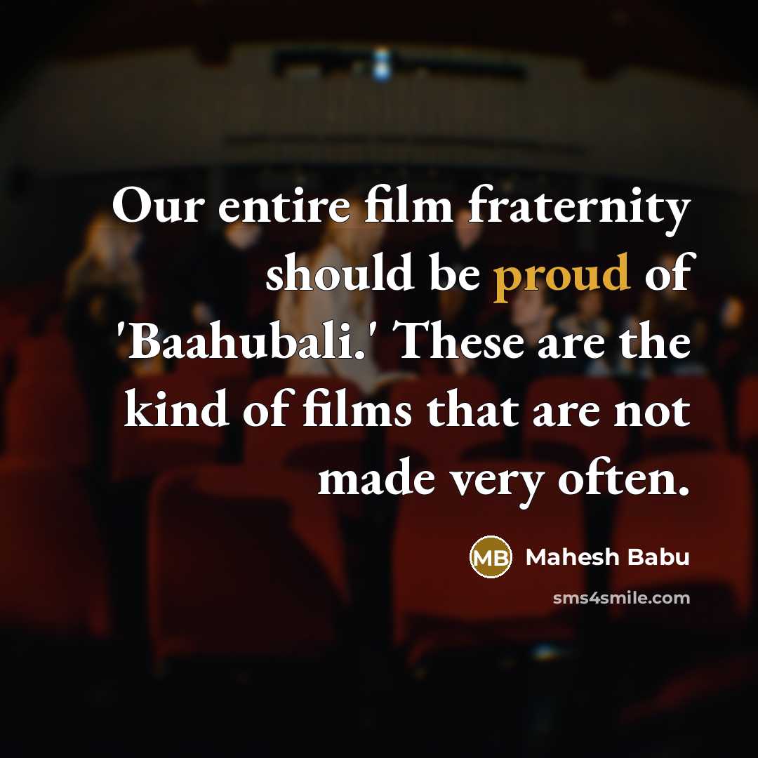 “Our entire film fraternity should be proud of 'Baahubali.' These…” quote by Mahesh Babu