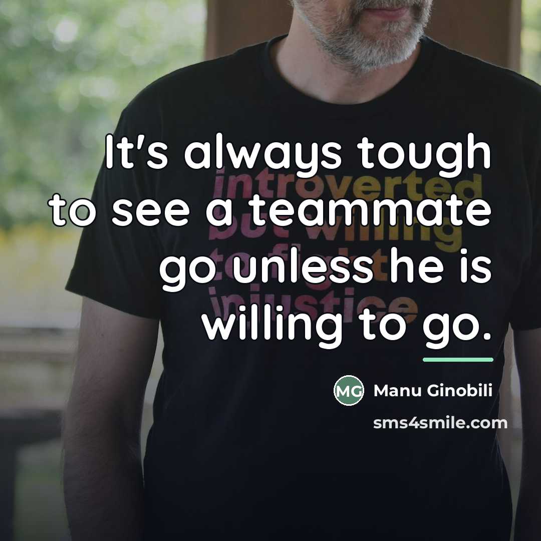“It's always tough to see a teammate go unless he…” quote by Manu Ginobili